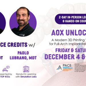 AOX Unlocked: A Modern 3D Printing Workflow for Full-Arch Implant Rehabilitation (December 4-5, 2026) BRING A GUEST FREE